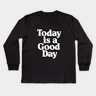 Today is a Good Day in black and white Kids Long Sleeve T-Shirt